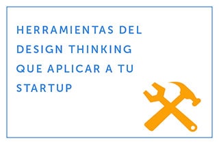 18-01-18 Herramientas del Design Thinking que aplicar a tu startup (Parte 2) pequeña