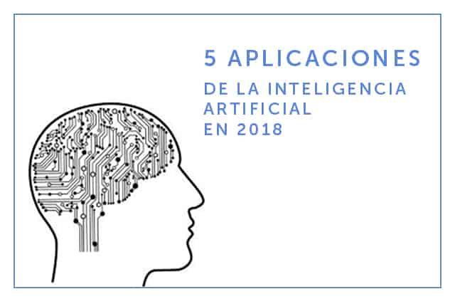 29-03-18 5 aplicaciones de la inteligencia artificial que veremos este 2018