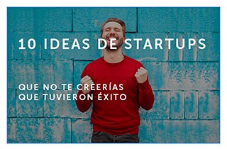 03-04-18 10 ideas de startups que no te creerías que tuvieron exito pequeño