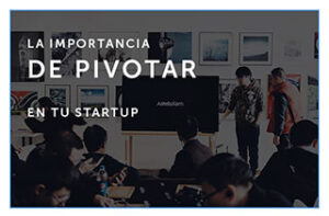 La importancia de pivotar en tu startup