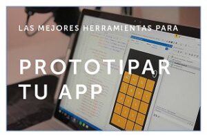 Mejores herramientas para prototipar tu app