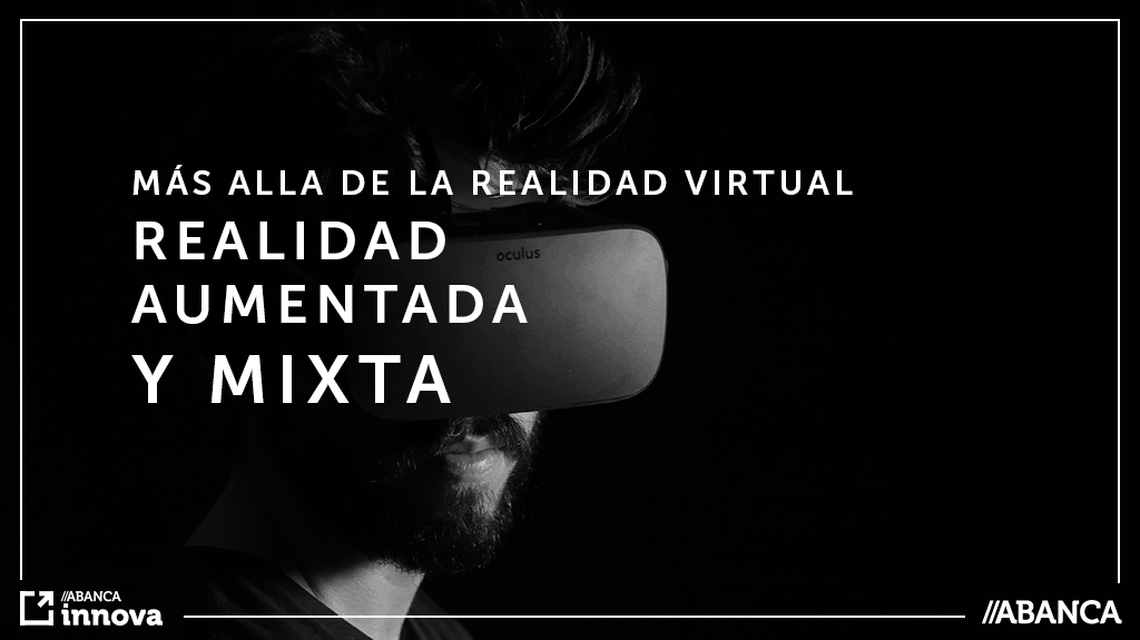 Más allá de la realidad virtual: realidad aumentada y mixta