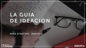 Ideación de startups (Parte 1)