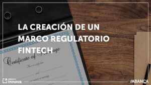 Creación de un marco regulatorio fintech a consulta