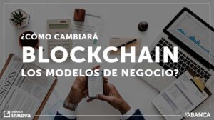 Como cambiara blockchain los modelos de negocio