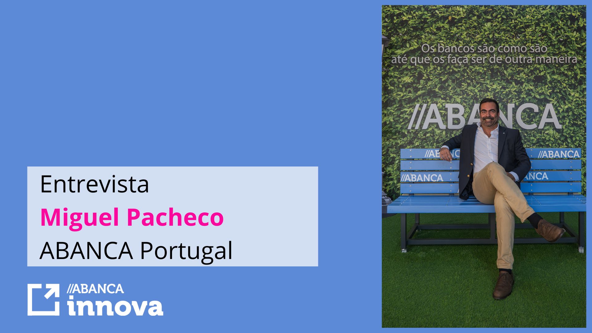 Entrevista Miguel Pacheco, responsable del área Customer Experience en ABANCA Portugal