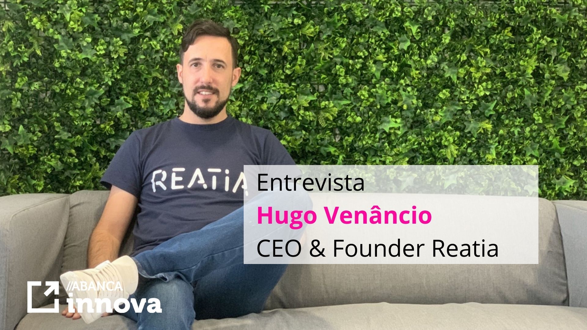 Entrevista a Hugo Venâncio, CEO & Founder de REATIA, startup que ha realizado una PoC con ABANCA